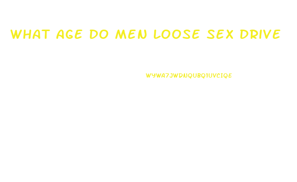 What Age Do Men Loose Sex Drive