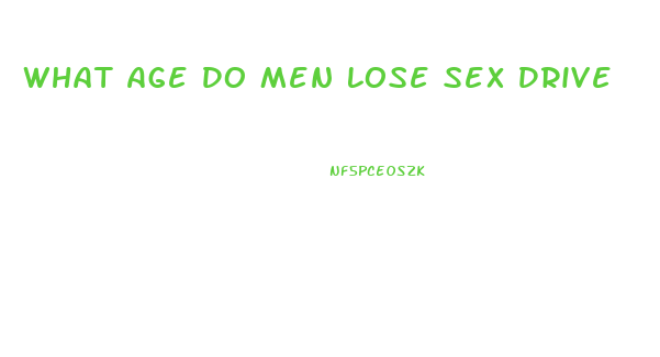 What Age Do Men Lose Sex Drive