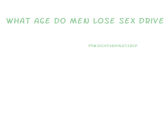 What Age Do Men Lose Sex Drive