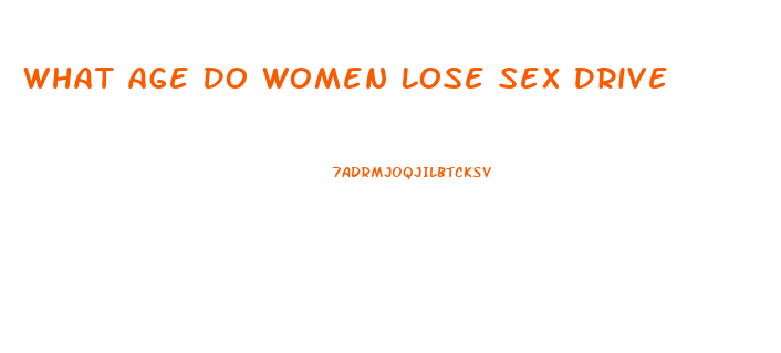 What Age Do Women Lose Sex Drive