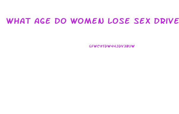 What Age Do Women Lose Sex Drive