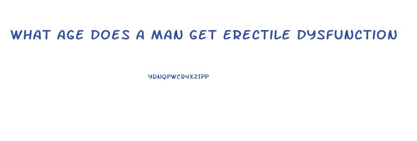 What Age Does A Man Get Erectile Dysfunction