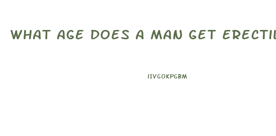 What Age Does A Man Get Erectile Dysfunction