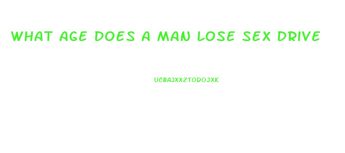 What Age Does A Man Lose Sex Drive