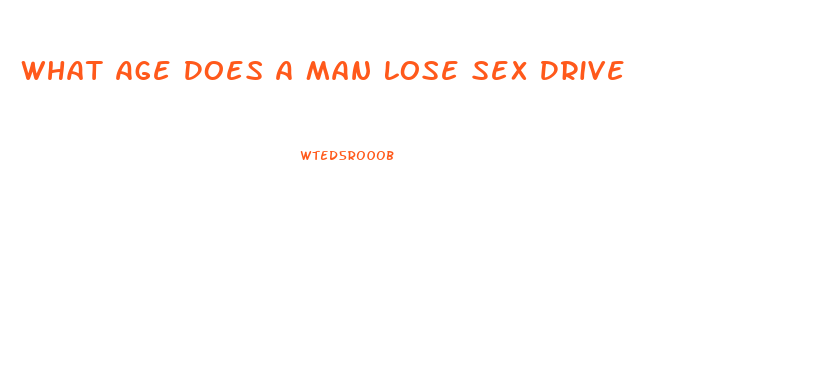 What Age Does A Man Lose Sex Drive