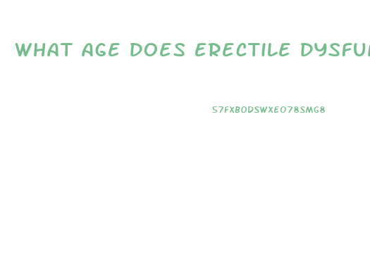 What Age Does Erectile Dysfunction Happen