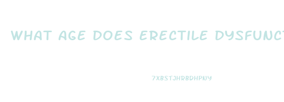 What Age Does Erectile Dysfunction Happen