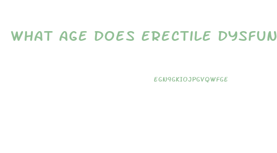 What Age Does Erectile Dysfunction Occur