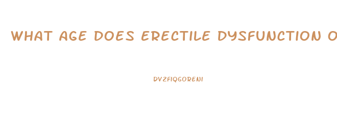 What Age Does Erectile Dysfunction Occur