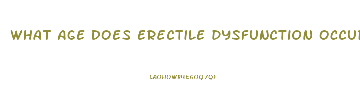 What Age Does Erectile Dysfunction Occur