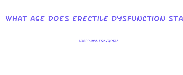 What Age Does Erectile Dysfunction Start