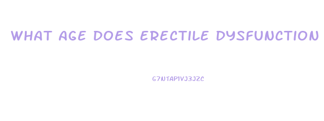 What Age Does Erectile Dysfunction Start