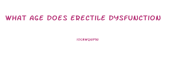 What Age Does Erectile Dysfunction