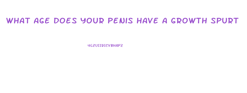 What Age Does Your Penis Have A Growth Spurt
