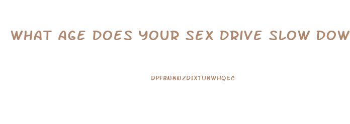 What Age Does Your Sex Drive Slow Down