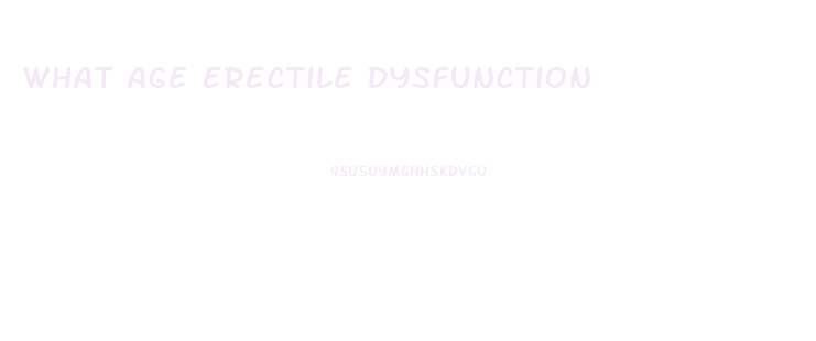 What Age Erectile Dysfunction