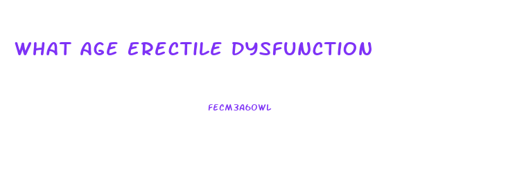 What Age Erectile Dysfunction