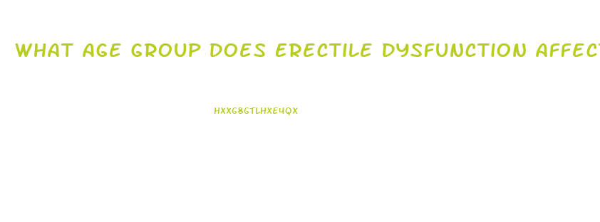 What Age Group Does Erectile Dysfunction Affect