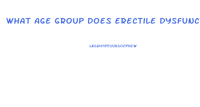 What Age Group Does Erectile Dysfunction Affect