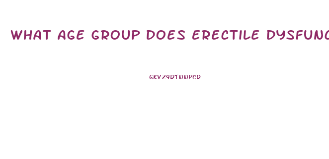 What Age Group Does Erectile Dysfunction Affect