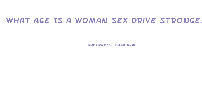What Age Is A Woman Sex Drive Strongest