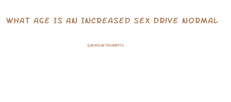 What Age Is An Increased Sex Drive Normal