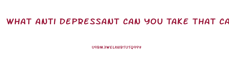 What Anti Depressant Can You Take That Causes The Fewest Problems With Your Libido And Impotence