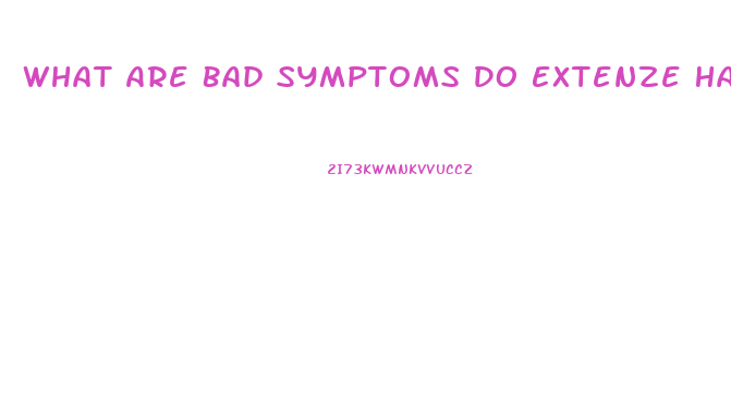 What Are Bad Symptoms Do Extenze Have
