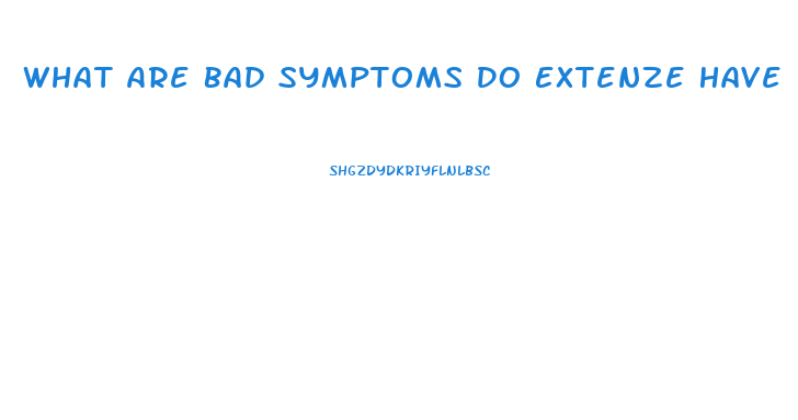 What Are Bad Symptoms Do Extenze Have