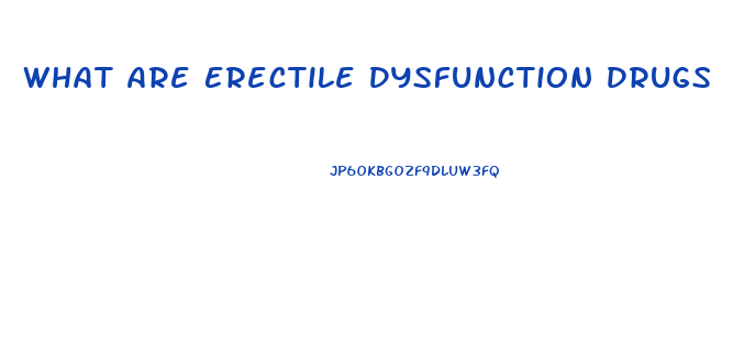 What Are Erectile Dysfunction Drugs