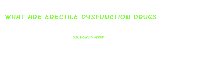 What Are Erectile Dysfunction Drugs
