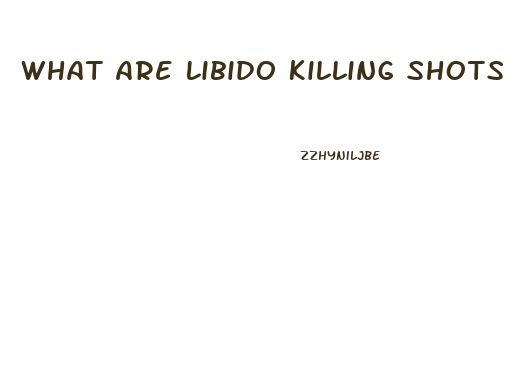 What Are Libido Killing Shots