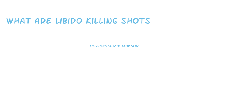 What Are Libido Killing Shots