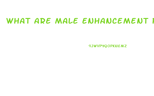 What Are Male Enhancement Pills