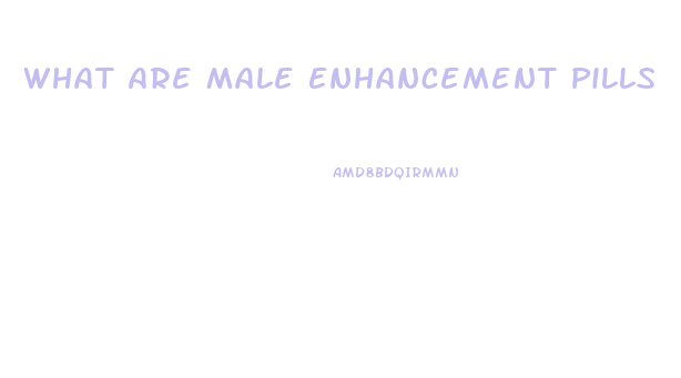 What Are Male Enhancement Pills