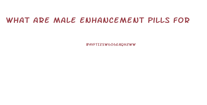 What Are Male Enhancement Pills For