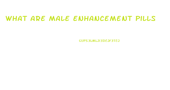 What Are Male Enhancement Pills