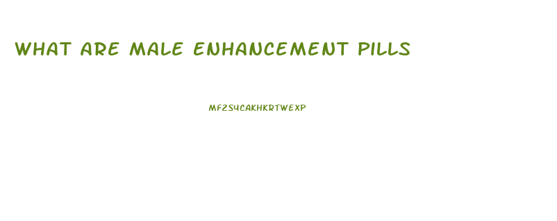 What Are Male Enhancement Pills