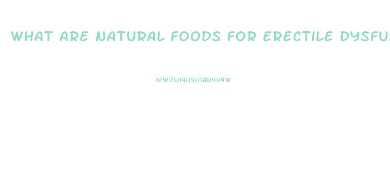 What Are Natural Foods For Erectile Dysfunction