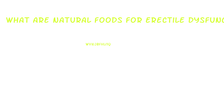 What Are Natural Foods For Erectile Dysfunction