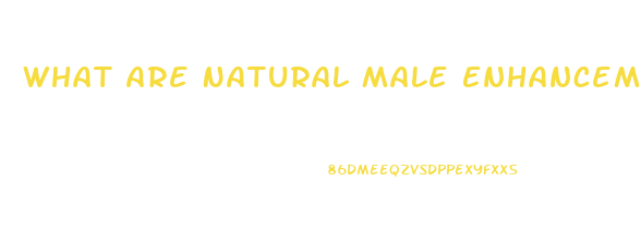 What Are Natural Male Enhancement Pills