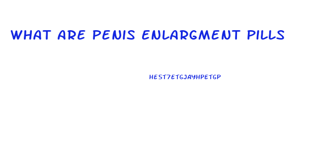 What Are Penis Enlargment Pills