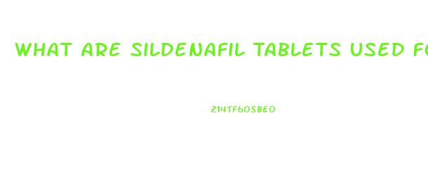 What Are Sildenafil Tablets Used For