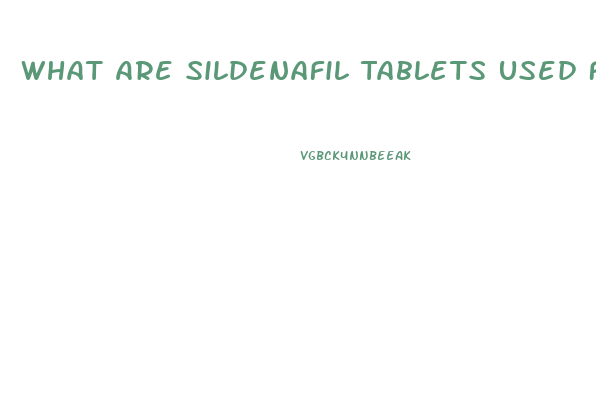 What Are Sildenafil Tablets Used For