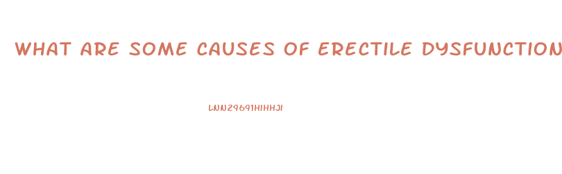 What Are Some Causes Of Erectile Dysfunction