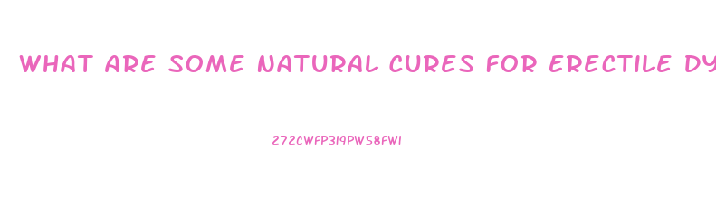 What Are Some Natural Cures For Erectile Dysfunction