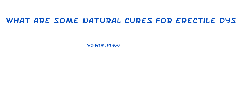 What Are Some Natural Cures For Erectile Dysfunction