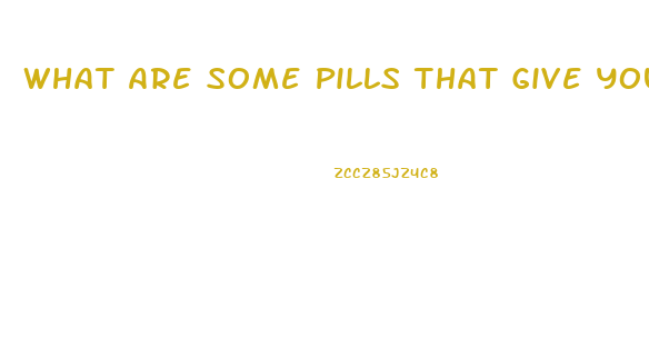 What Are Some Pills That Give You A Hard Erection