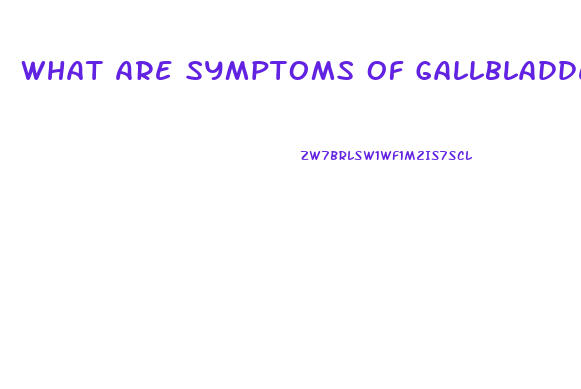 What Are Symptoms Of Gallbladder Dysfunction