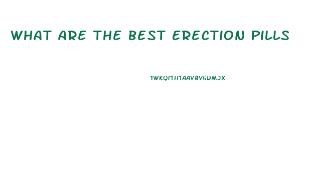 What Are The Best Erection Pills